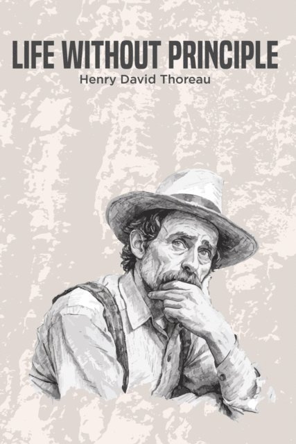 Henry David Thoreau - Life Without Principle, E-bok