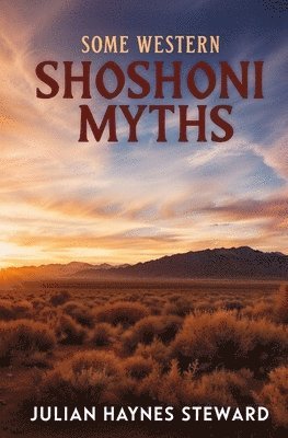 Julian Haynes Steward - Some Western Shoshoni Myths, Häftad