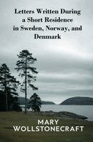 Mary Wollstonecraft - Letters Written During a Short Residence in Sweden, Norway, and Denmark, Häftad