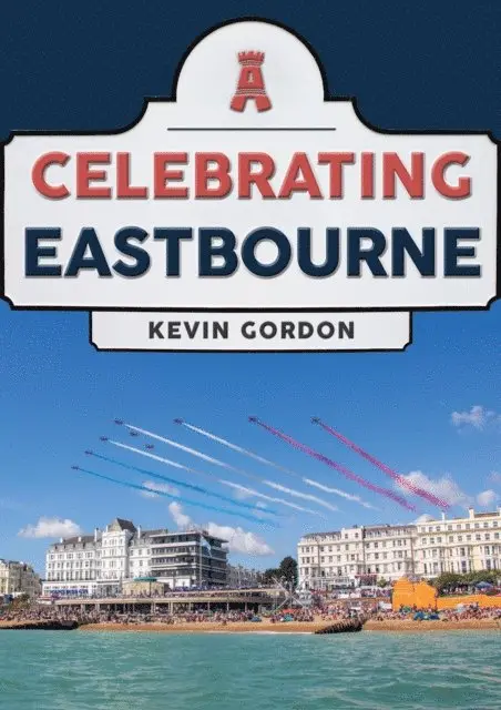 Kevin Gordon - Celebrating Eastbourne, E-bok. Tillgänglighet: Lägg i varukorg