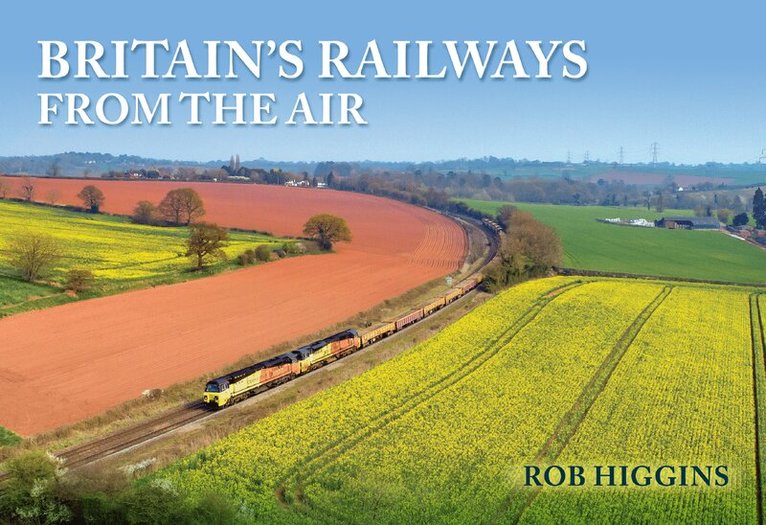Rob Higgins - Britain's Railways from the Air, Häftad