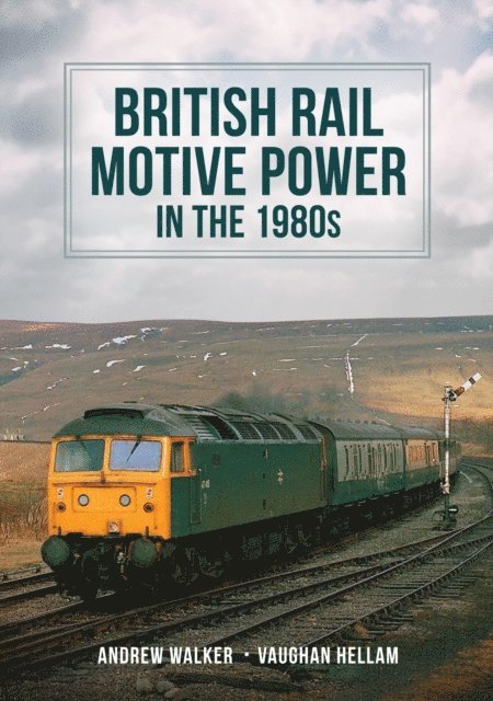 Vaughan Hellam, Andrew Walker - British Rail Motive Power in the 1980s, E-bok. Tillgänglighet: Lägg i varukorg