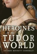 Heroines of the Tudor World