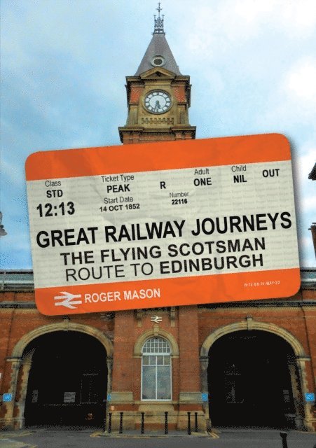 Roger Mason - Great Railway Journeys: The Flying Scotsman Route to Edinburgh, E-bok