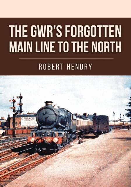Robert Hendry - GWR's Forgotten Main Line to the North, E-bok. Tillgänglighet: Lägg i varukorg