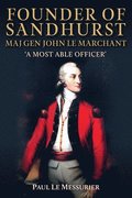 Founder of Sandhurst, Lt Gen John Le Marchant