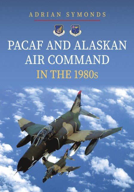 Adrian Symonds - PACAF and Alaskan Air Command in the 1980s, E-bok. Tillgänglighet: Lägg i varukorg