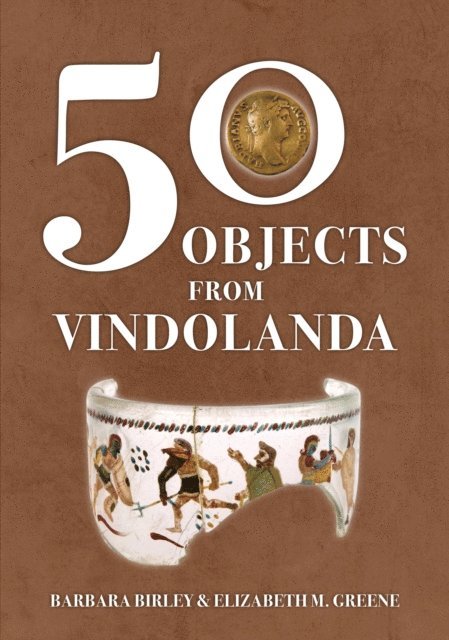 Elizabeth M. Greene, Barbara Birley - 50 Objects from Vindolanda, E-bok