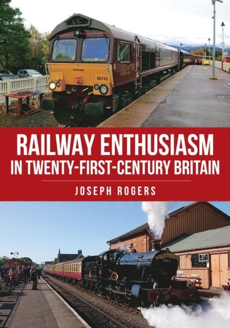 Joseph Rogers - Railway Enthusiasm in Twenty-First Century Britain, E-bok