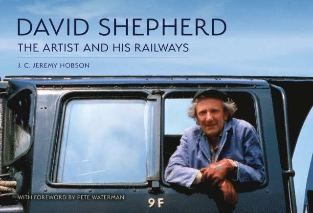 J. C. Jeremy Hobson - David Shepherd: The Artist and His Railways, E-bok