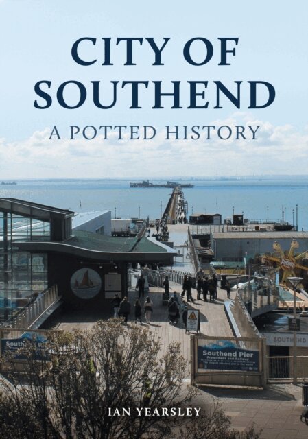 Ian Yearsley - City of Southend: A Potted History, E-bok