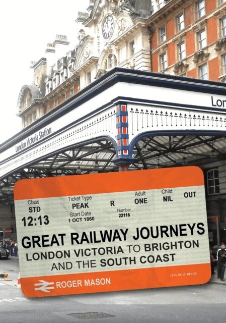 Roger Mason - Great Railway Journeys: London Victoria to Brighton and the South Coast, E-bok