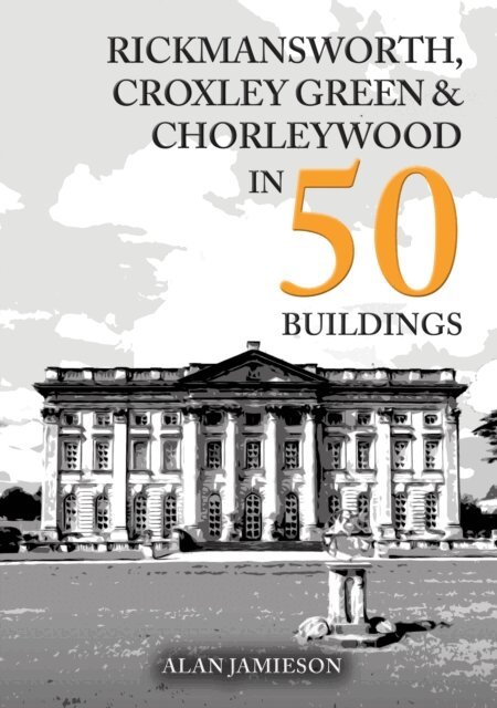 Alan Jamieson - Rickmansworth, Croxley Green and Chorleywood in 50 Buildings, E-bok