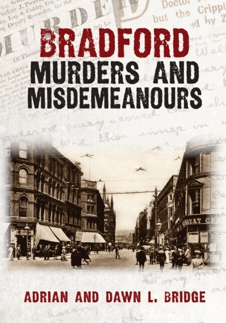 Adrian and Dawn L. Bridge - Bradford Murders and Misdemeanours, E-bok