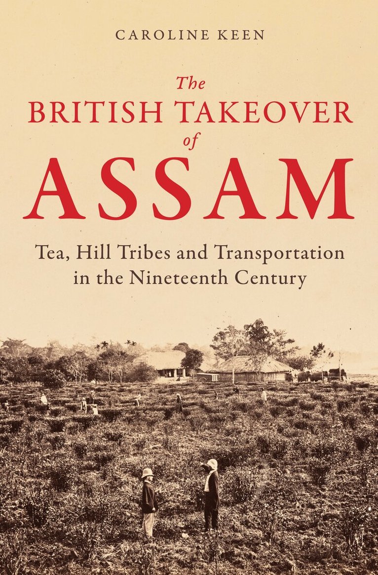 Caroline Keen - British Takeover of Assam, Inbunden. Tillgänglighet: Lägg i varukorg