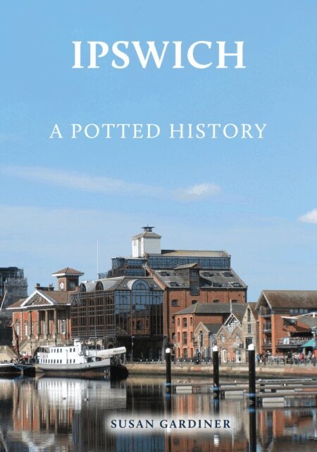 Susan Gardiner - Ipswich: A Potted History, E-bok