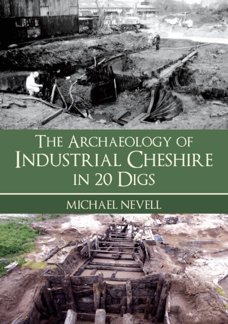 Michael Nevell - Archaeology of Industrial Cheshire in 20 Digs, E-bok