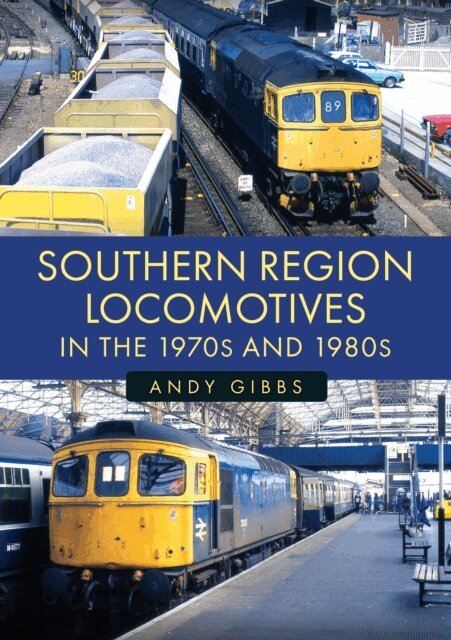 Andy Gibbs - Southern Region Locomotives in the 1970s and 1980s, E-bok