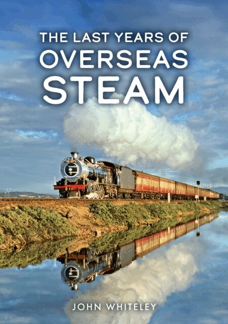 John Whiteley - Last Years of Overseas Steam, E-bok