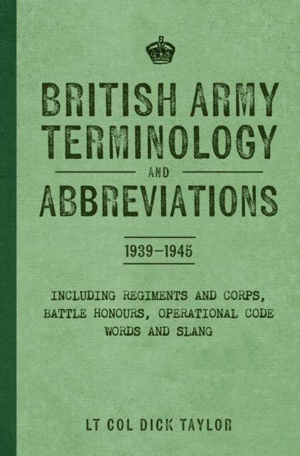 Dick Taylor - British Army Terminology and Abbreviations 1939-1945, E-bok