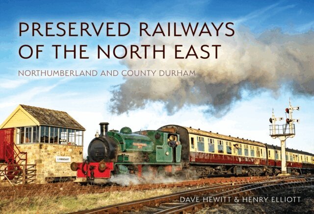 Henry Elliott, Dave Hewitt - Preserved Railways of the North East: Northumberland and County Durham, E-bok