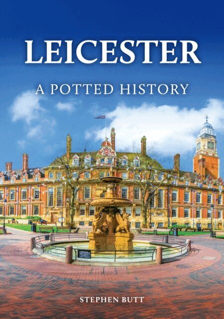 Stephen Butt - Leicester: A Potted History, E-bok
