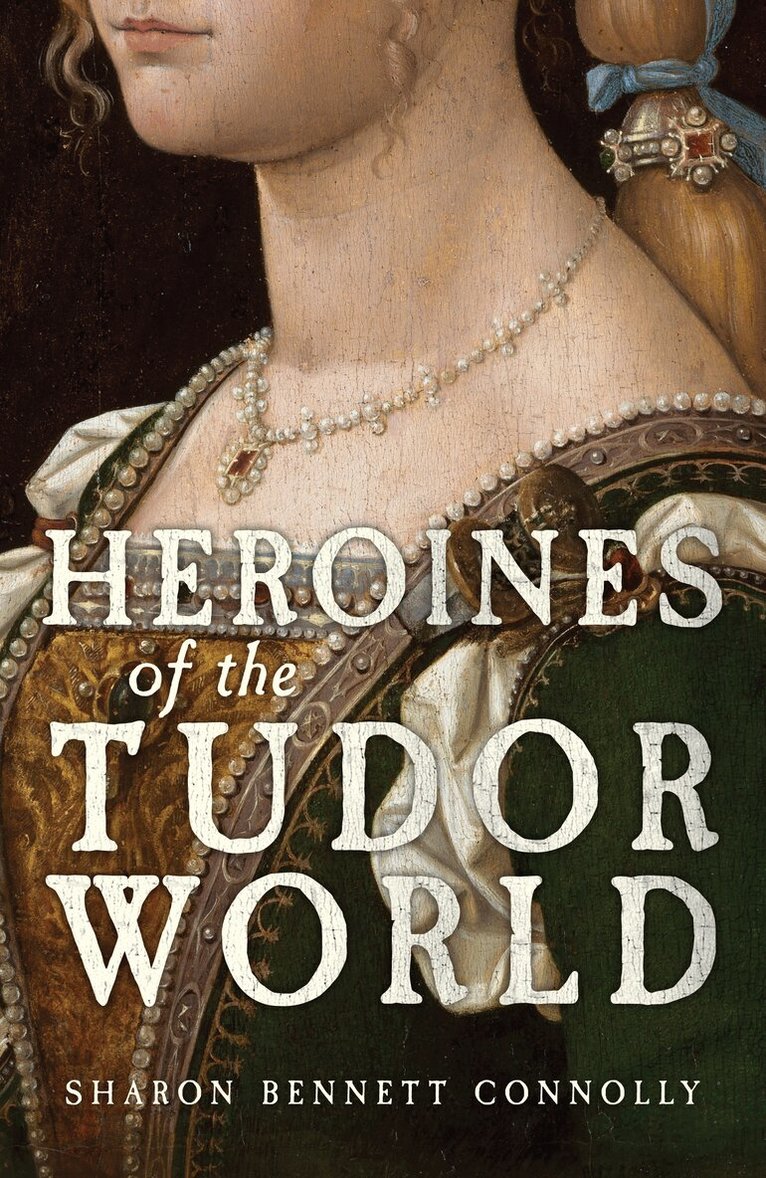 Sharon Bennett Connolly - Heroines of the Tudor World, Häftad. Tillgänglighet: Lägg i varukorg