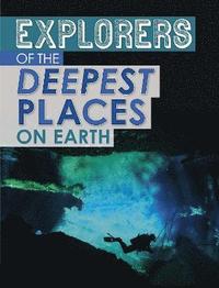 Explorers of the Deepest Places on Earth