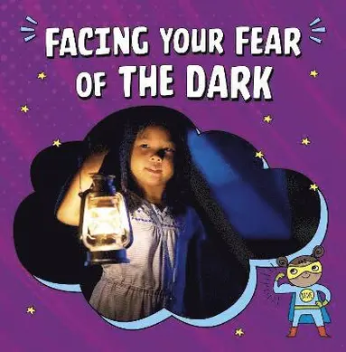 Heather E. Schwartz - Facing Your Fear of the Dark, Inbunden