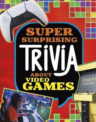 Mari Bolte - Super Surprising Trivia About Video Games, Inbunden