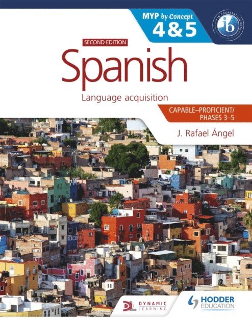 Juan Rafael Angel Mendoza - Spanish for the IB MYP 4&5 (Capable-Proficient/Phases 3-4, 5-6): MYP by Concept Second Edition, E-bok. Tillgänglighet: Lägg i varukorg
