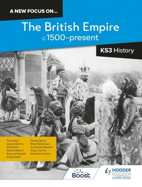 Shahnaz Yasmin, Funmilola Stewart, Maia Stevenson, Mary Elizabeth (Emmy) Quinn, Zaiba Patel, David Hibbert, Ed Durbin, Tom Allen, Salma Barma, Sally Thorne, Richard Kennett - new focus on...The British Empire, c.1500 present for KS3 History, E-bok