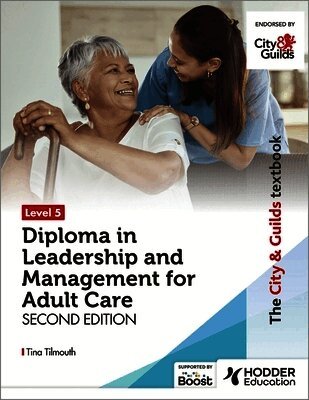 Tina Tilmouth - City & Guilds Textbook Level 5 Diploma in Leadership and Management for Adult Care: Second Edition, Häftad