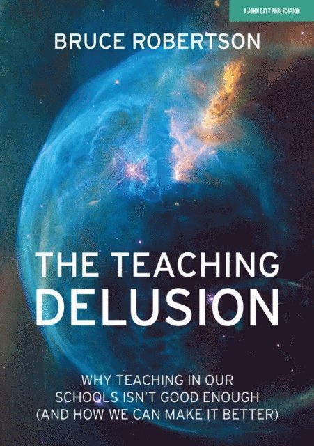 Bruce Robertson - Teaching Delusion: Why teaching in our classrooms and schools isn't good enough  (and how we can make it better), E-bok. Tillgänglighet: Lägg i varukorg
