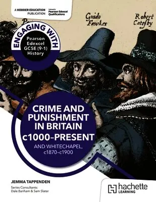 Engaging with Pearson Edexcel GCSE (9–1) History: Crime and punishment in Britain, c1000–present and Whitechapel, c1870–c1900