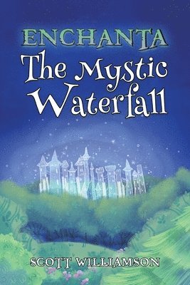 Scott Williamson - Enchanta: The Mystic Waterfall, Häftad