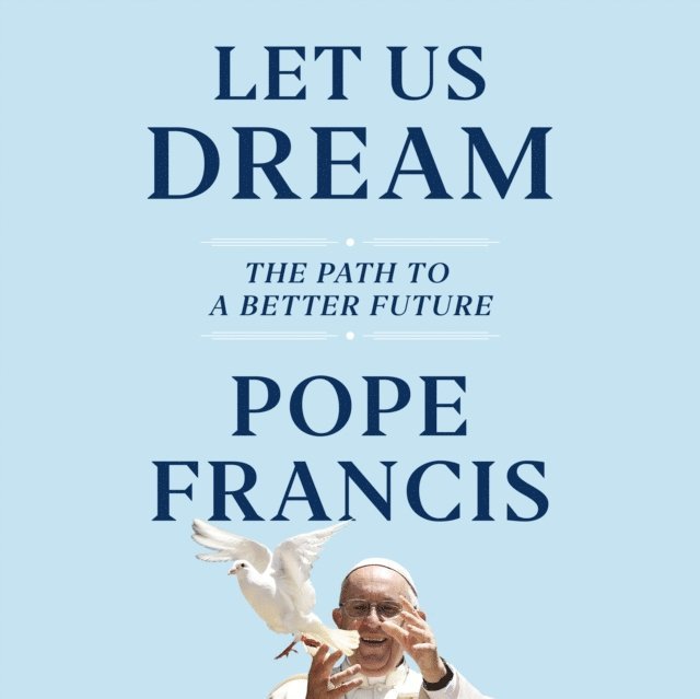 Austen Ivereigh, Pope Francis - Let Us Dream, Ljudbok