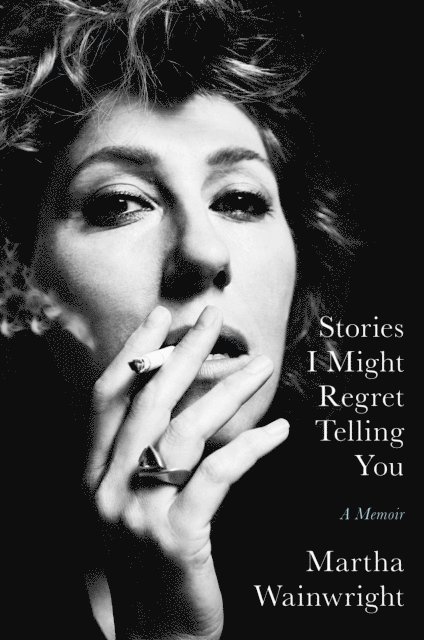 Martha Wainwright - Stories I Might Regret Telling You, E-bok. Tillgänglighet: Lägg i varukorg