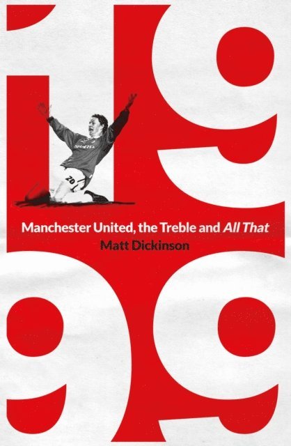 Matt Dickinson - 1999: Manchester United, the Treble and All That, E-bok