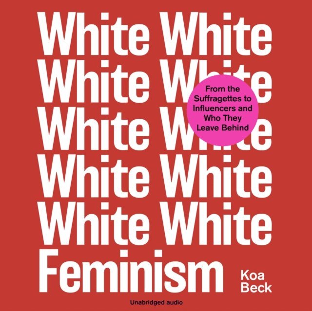 Koa Beck - White Feminism, Ljudbok