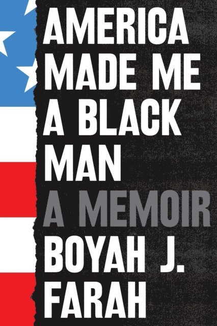 Boyah J Farah - America Made Me a Black Man, E-bok