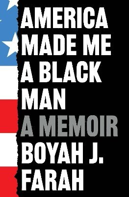 Boyah J Farah - America Made Me a Black Man, Häftad