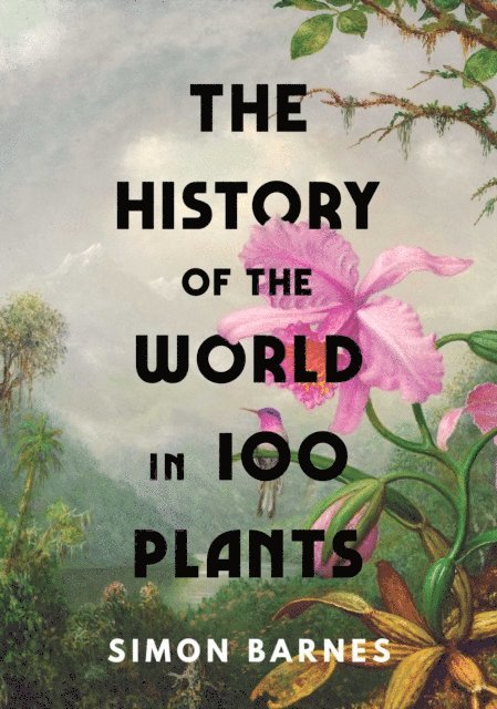 Simon Barnes - History of the World in 100 Plants, E-bok