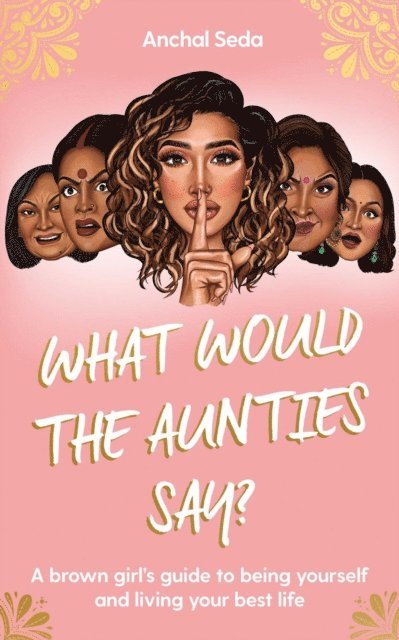 Anchal Seda - What Would the Aunties Say?, E-bok