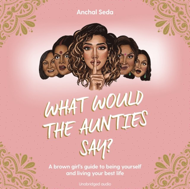 Anchal Seda - What Would the Aunties Say?, Ljudbok