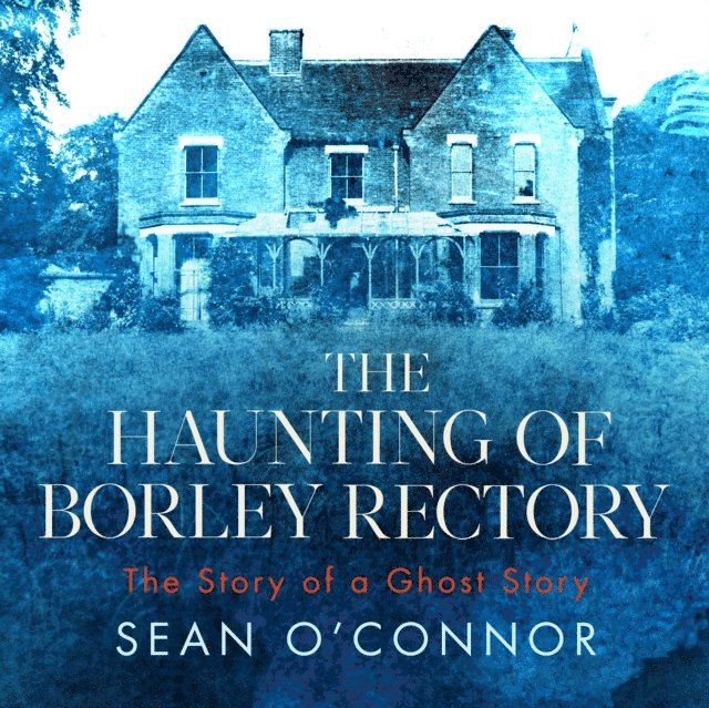 Sean O'Connor - Haunting of Borley Rectory, Ljudbok