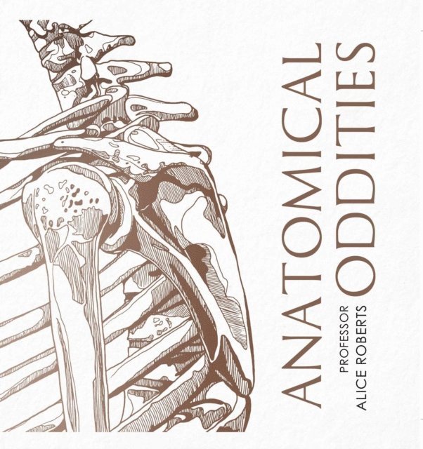 Alice Roberts - Anatomical Oddities, E-bok