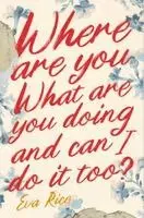 Eva Rice - Where Are You What Are You Doing and Can I Do It Too?, Häftad