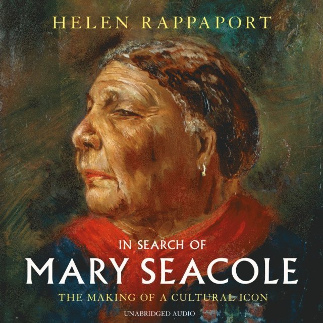 Helen Rappaport - In Search of Mary Seacole, Ljudbok