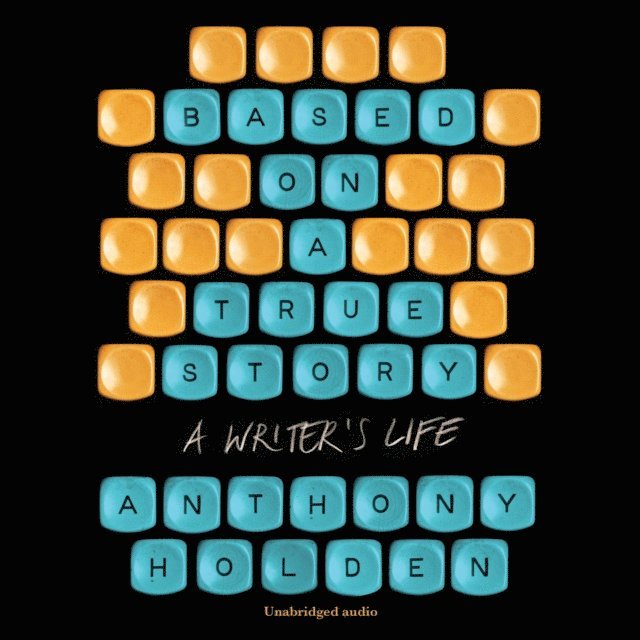 Anthony Holden - Based on a True Story, Ljudbok